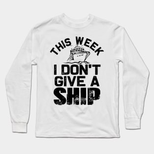 This week I don't give a Ship | Funny Cruise Family matching Long Sleeve T-Shirt